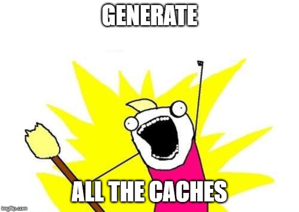Generate all the caches meme